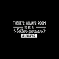 Vinyl Wall Art Decal - There's Always Room To Be A Better Person - 15" x 30" - Modern Motivational Quote For Home Living Room Bedroom Office Workplace School Decoration Sticker 1