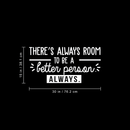 Vinyl Wall Art Decal - There's Always Room To Be A Better Person - 15" x 30" - Modern Motivational Quote For Home Living Room Bedroom Office Workplace School Decoration Sticker 4