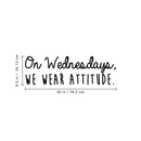 Vinyl Wall Art Decal - On Wednesdays We Wear Attitude - 9.5" x 30" - Modern Motivational Weekday Quote For Home Bedroom Closet School Office Workplace Business Decoration Sticker 3