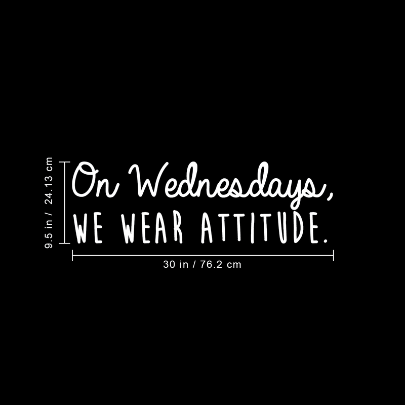 Vinyl Wall Art Decal - On Wednesdays We Wear Attitude - 9.5" x 30" - Modern Motivational Weekday Quote For Home Bedroom Closet School Office Workplace Business Decoration Sticker 3