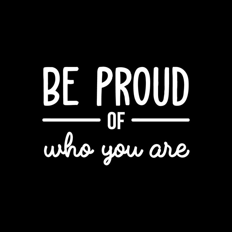 Vinyl Wall Art Decal - Be Proud Of Who You Are - 17" x 25.5" - Modern Motivational Self-Esteem Quote For Home Living Room Bedroom Kids Room Office Decoration Sticker 1