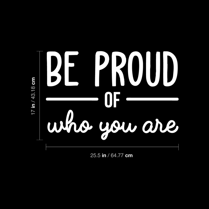 Vinyl Wall Art Decal - Be Proud Of Who You Are - 17" x 25.5" - Modern Motivational Self-Esteem Quote For Home Living Room Bedroom Kids Room Office Decoration Sticker 2