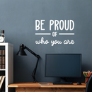 Vinyl Wall Art Decal - Be Proud Of Who You Are - 17" x 25.5" - Modern Motivational Self-Esteem Quote For Home Living Room Bedroom Kids Room Office Decoration Sticker 3