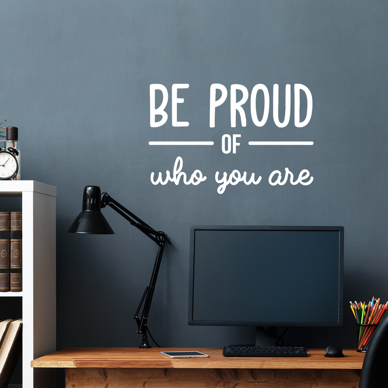 Vinyl Wall Art Decal - Be Proud Of Who You Are - 17" x 25.5" - Modern Motivational Self-Esteem Quote For Home Living Room Bedroom Kids Room Office Decoration Sticker 3