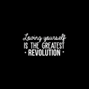 Vinyl Wall Art Decal - Loving Yourself Is The Greatest Revolution - 15.5" x 30" - Modern Inspirational Self Esteem Quote For Home Bedroom Living Room School Office Decoration Sticker 2