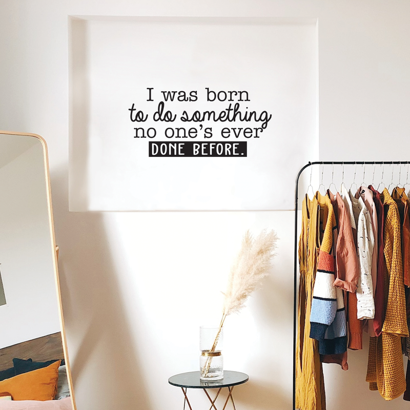 Vinyl Wall Art Decal - I Was Born To Do Something No One's Ever Done Before - 14.5" x 30" - Modern Motivational Quote For Home Living Room Bedroom Office Decoration Sticker 3