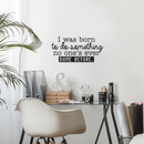Vinyl Wall Art Decal - I Was Born To Do Something No One's Ever Done Before - 14.5" x 30" - Modern Motivational Quote For Home Living Room Bedroom Office Decoration Sticker 5