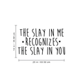 Vinyl Wall Art Decal - The Slay In Me Recognizes The Slay In You - 14" x 25" - Trendy Motivational Funny Quote For Home Bedroom Office Workplace Coffee Shop Yoga Class Decoration Sticker 1