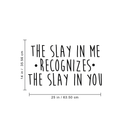 Vinyl Wall Art Decal - The Slay In Me Recognizes The Slay In You - 14" x 25" - Trendy Motivational Funny Quote For Home Bedroom Office Workplace Coffee Shop Yoga Class Decoration Sticker 1