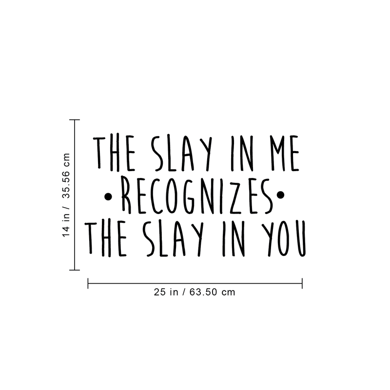 Vinyl Wall Art Decal - The Slay In Me Recognizes The Slay In You - 14" x 25" - Trendy Motivational Funny Quote For Home Bedroom Office Workplace Coffee Shop Yoga Class Decoration Sticker 1