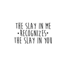 Vinyl Wall Art Decal - The Slay In Me Recognizes The Slay In You - Trendy Motivational Funny Quote For Home Bedroom Office Workplace Coffee Shop Yoga Class Decoration Sticker 1
