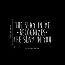 Vinyl Wall Art Decal - The Slay In Me Recognizes The Slay In You - 14" x 25" - Trendy Motivational Funny Quote For Home Bedroom Office Workplace Coffee Shop Yoga Class Decoration Sticker 3