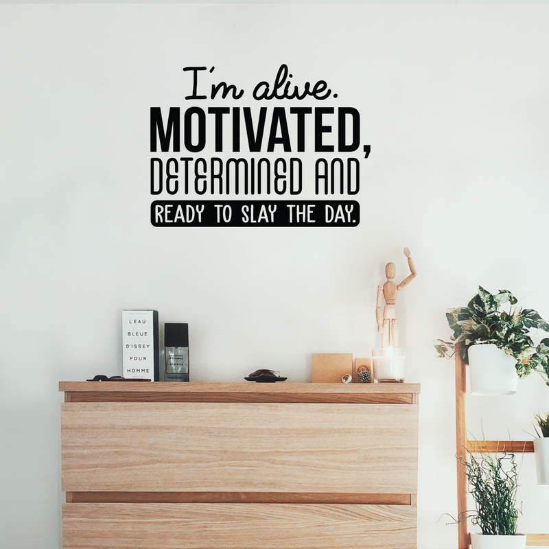 Vinyl Wall Art Decal - I'm Alive. Motivated Determined And Ready To Slay The Day - Modern Motivational Quote For Home Bedroom Classroom Office Workplace Decoration Sticker 2