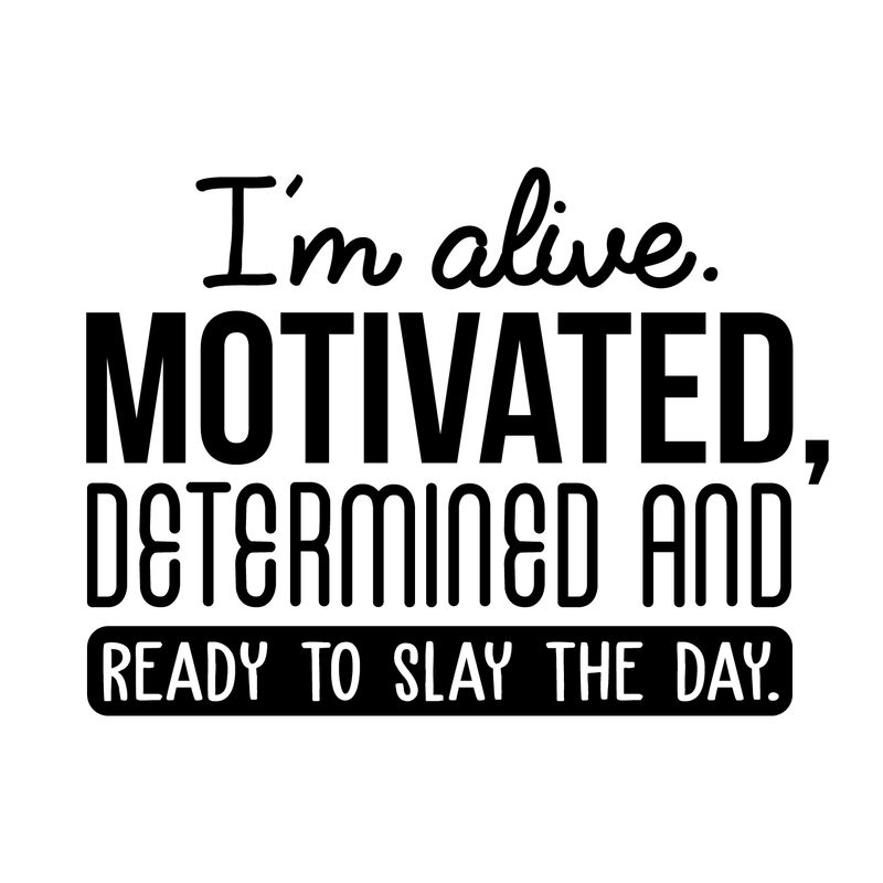 Vinyl Wall Art Decal - I'm Alive. Motivated Determined And Ready To Slay The Day - 17" x 23" - Modern Motivational Quote For Home Bedroom Classroom Office Workplace Decoration Sticker 2