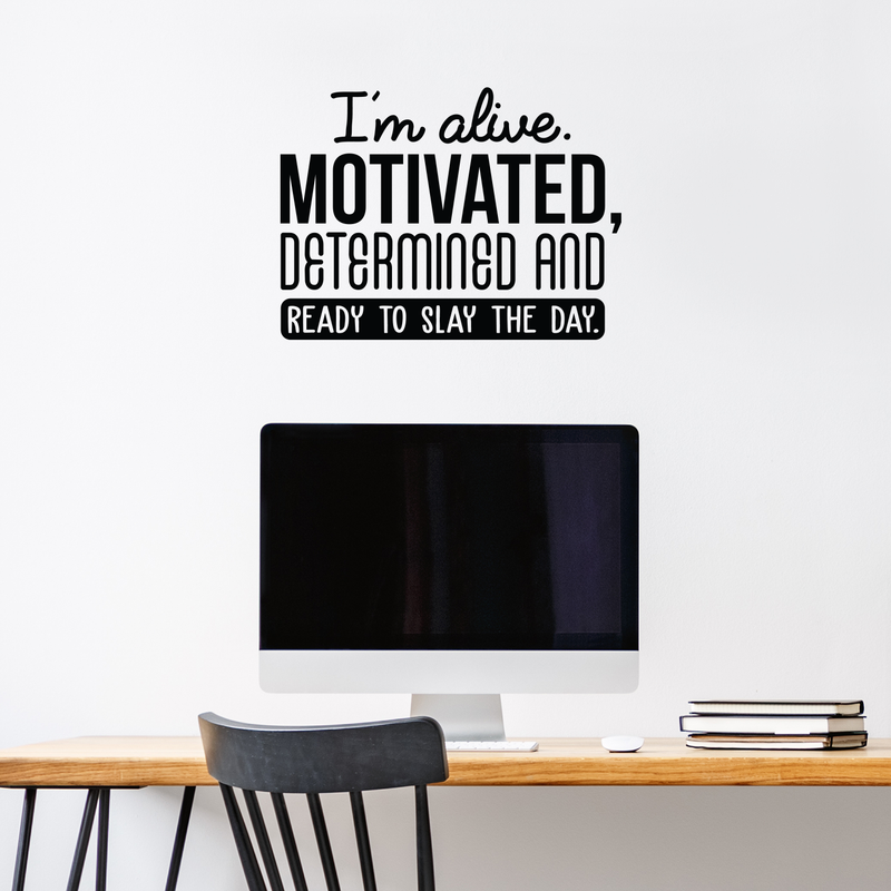 Vinyl Wall Art Decal - I'm Alive. Motivated Determined And Ready To Slay The Day - 17" x 23" - Modern Motivational Quote For Home Bedroom Classroom Office Workplace Decoration Sticker 4