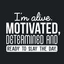Vinyl Wall Art Decal - I'm Alive. Motivated Determined And Ready To Slay The Day - 17" x 23" - Modern Motivational Quote For Home Bedroom Classroom Office Workplace Decoration Sticker 2