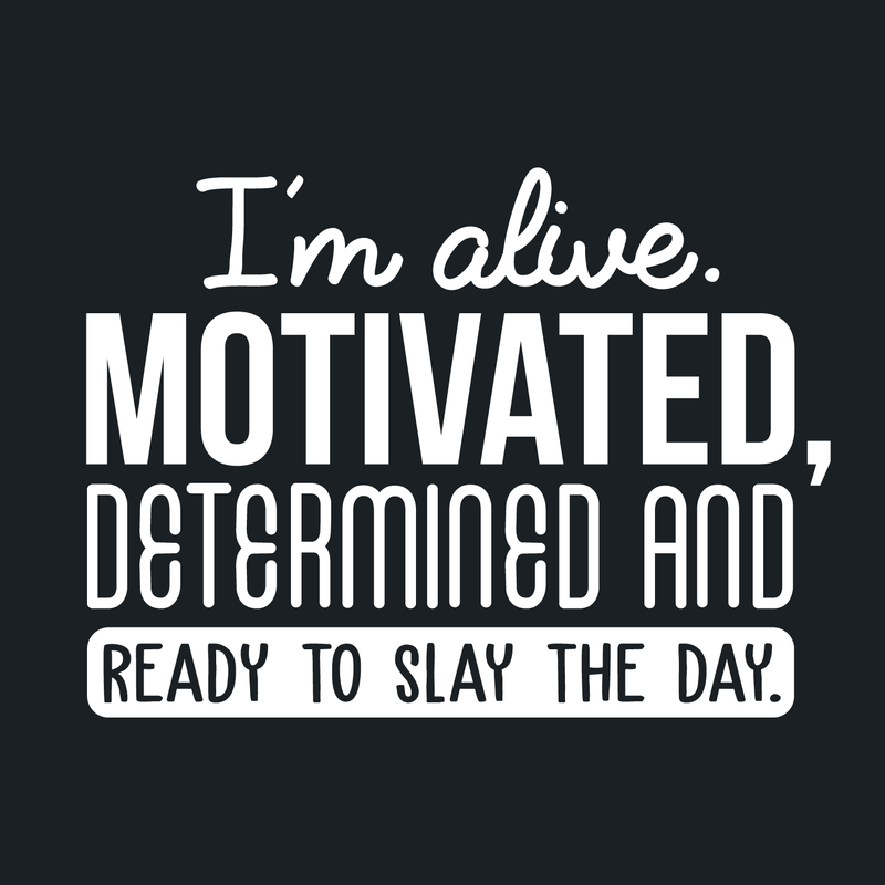 Vinyl Wall Art Decal - I'm Alive. Motivated Determined And Ready To Slay The Day - 17" x 23" - Modern Motivational Quote For Home Bedroom Classroom Office Workplace Decoration Sticker 2