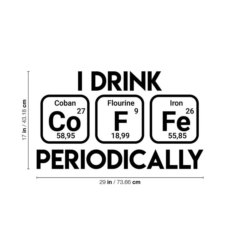 Vinyl Wall Art Decal - I Drink Coffee Periodically - 17" x 29" - Trendy Funny Quote For Home Living Room Coffee Shop Office Workplace Periodic Table Decoration Sticker 1