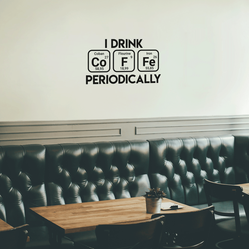 Vinyl Wall Art Decal - I Drink Coffee Periodically - 17" x 29" - Trendy Funny Quote For Home Living Room Coffee Shop Office Workplace Periodic Table Decoration Sticker 3
