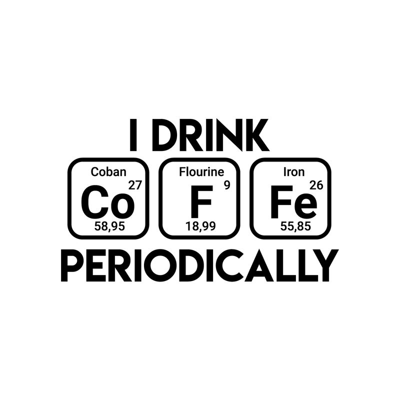 Vinyl Wall Art Decal - I Drink Coffee Periodically - 17" x 29" - Trendy Funny Quote For Home Living Room Coffee Shop Office Workplace Periodic Table Decoration Sticker 4