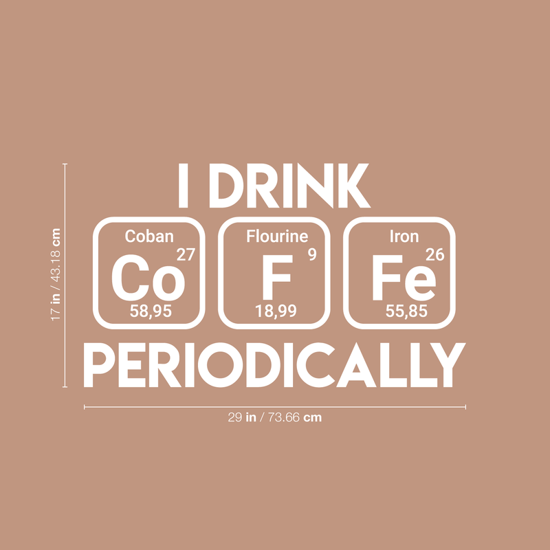 Vinyl Wall Art Decal - I Drink Coffee Periodically - 17" x 29" - Trendy Funny Quote For Home Living Room Coffee Shop Office Workplace Periodic Table Decoration Sticker 1