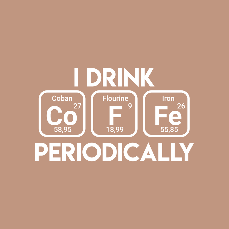 Vinyl Wall Art Decal - I Drink Coffee Periodically - 17" x 29" - Trendy Funny Quote For Home Living Room Coffee Shop Office Workplace Periodic Table Decoration Sticker 5