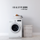 Vinyl Wall Art Decal - I Do All Of My Ironing In The Dryer - Modern Funny Joke Quote For Home Apartment Laundry Room Drying Machine Decoration Sticker 2