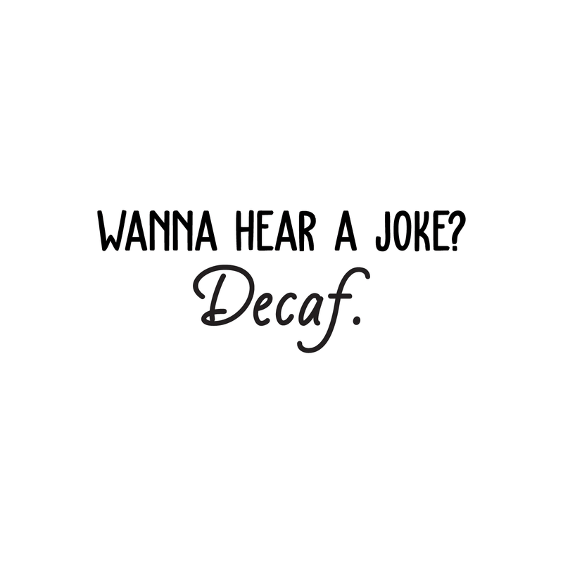 Vinyl Wall Art Decal - Wanna Hear A Joke? Decaf - Trendy Funny Quote For Coffee Lovers Home Kitchen Living Room Coffee Shop Office Cafe Decoration Sticker 5