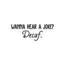 Vinyl Wall Art Decal - Wanna Hear A Joke? Decaf - 10" x 26" - Trendy Funny Quote For Coffee Lovers Home Kitchen Living Room Coffee Shop Office Cafe Decoration Sticker 4