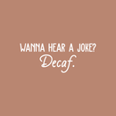 Vinyl Wall Art Decal - Wanna Hear A Joke? Decaf - 10" x 26" - Trendy Funny Quote For Coffee Lovers Home Kitchen Living Room Coffee Shop Office Cafe Decoration Sticker 4
