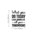 Vinyl Wall Art Decal - What You Do Today Can Improve All Your Tomorrows - Modern Inspirational Quote For Home Bedroom School Kids Room Office Workplace Decoration Sticker 4