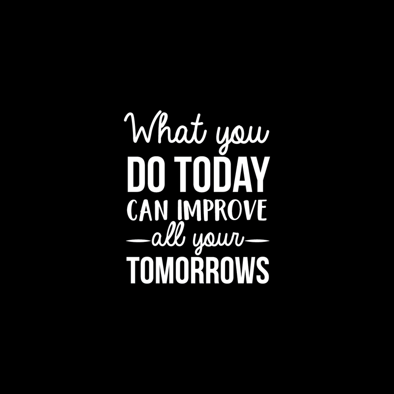 Vinyl Wall Art Decal - What You Do Today Can Improve All Your Tomorrows - 26" x 22" - Modern Inspirational Quote For Home Bedroom Living Room Office Workplace Decoration Sticker 2