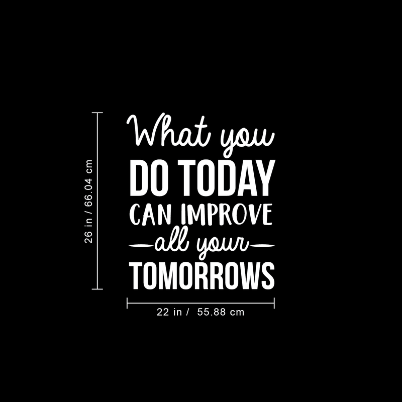 Vinyl Wall Art Decal - What You Do Today Can Improve All Your Tomorrows - 26" x 22" - Modern Inspirational Quote For Home Bedroom Living Room Office Workplace Decoration Sticker 3