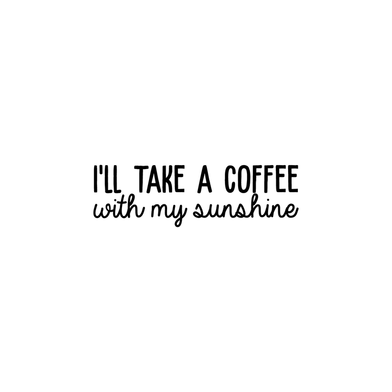 Vinyl Wall Art Decal - I'll Take A Coffee With My Sunshine - 7.5" x 25" - Trendy Quote For Coffee Lovers Home Kitchen Living Room Coffee Shop Office Cafe Decoration Sticker 5