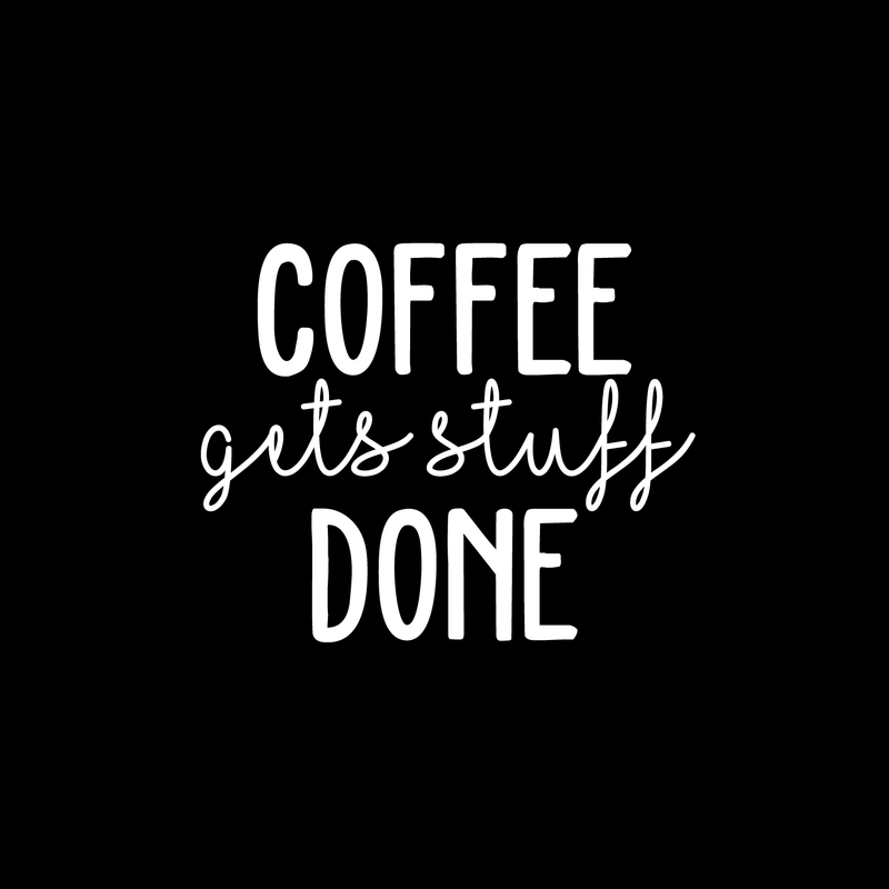 Vinyl Wall Art Decal - Coffee Gets Stuff Done - 18" x 22" - Trendy Funny Quote For Coffee Lovers Home Kitchen Living Room Coffee Shop Office Cafe Decoration Sticker 1