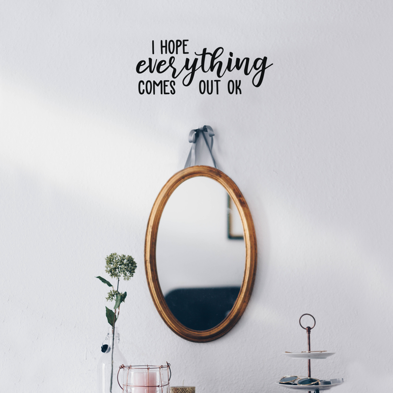 Vinyl Wall Art Decal - I Hope Everything Comes Out Ok - 9" x 22" - Modern Funny Sarcastic Quote For Home Bedroom Bathroom Restroom  School Decoration Sticker 2