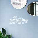 Vinyl Wall Art Decal - I Hope Everything Comes Out Ok - 9" x 22" - Modern Funny Sarcastic Quote For Home Bedroom Bathroom Restroom  School Decoration Sticker 1