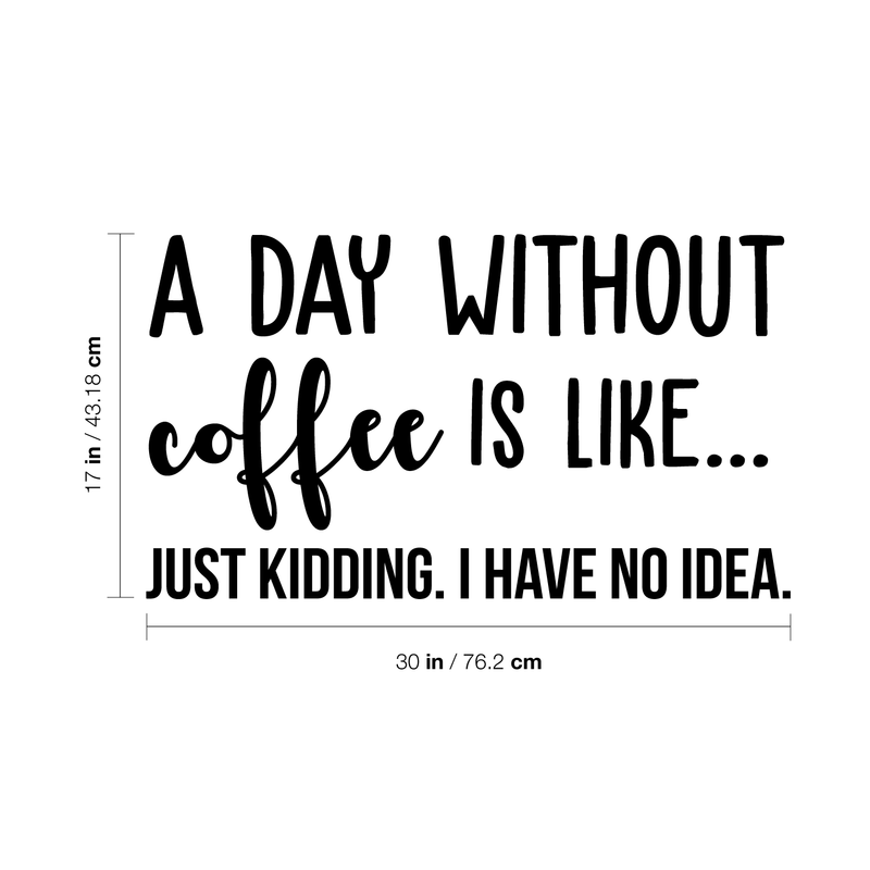 Vinyl Wall Art Decal - A Day Without Coffee Is Like - Trendy Funny Quote For Coffee Lovers Home Kitchen Living Room Coffee Shop Office Cafe Decoration Sticker 4