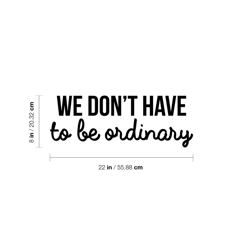 Vinyl Wall Art Decal - We Don't Have To Be Ordinary - Modern Inspirational Quote For Home Bedroom Living Room Office School Kids Room Kindergarten Decoration Sticker 4