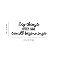 Vinyl Wall Art Decal - Big Things Often Have Small Beginnings - 9" x 22" - Modern Inspirational Quote For Home Bedroom Kids Room Daycare School Office Store Decor Sticker 1