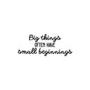 Vinyl Wall Art Decal - Big Things Often Have Small Beginnings - 9" x 22" - Modern Inspirational Quote For Home Bedroom Kids Room Daycare School Office Store Decor Sticker 5