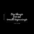 Vinyl Wall Art Decal - Big Things Often Have Small Beginnings - 9" x 22" - Modern Inspirational Quote For Home Bedroom Kids Room Daycare School Office Store Decor Sticker 1