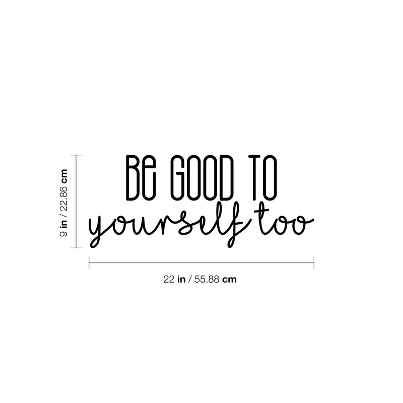 Vinyl Wall Art Decal - Be Good To Yourself Too - 9" x 22" - Modern Motivational Self Esteem Quote For Home Bedroom Bathroom Living Room Office Coffee Shop Decoration Sticker 3