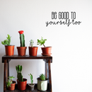 Vinyl Wall Art Decal - Be Good To Yourself Too - 9" x 22" - Modern Motivational Self Esteem Quote For Home Bedroom Bathroom Living Room Office Coffee Shop Decoration Sticker 5