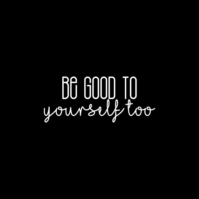 Vinyl Wall Art Decal - Be Good To Yourself Too - 9" x 22" - Modern Motivational Self Esteem Quote For Home Bedroom Bathroom Living Room Office Coffee Shop Decoration Sticker 2