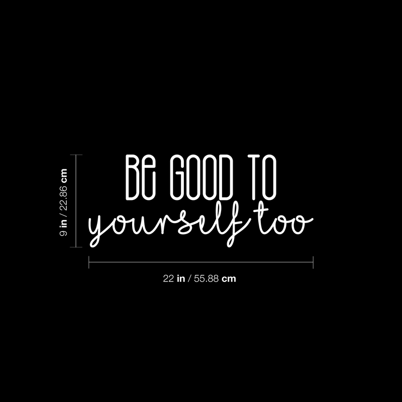 Vinyl Wall Art Decal - Be Good To Yourself Too - 9" x 22" - Modern Motivational Self Esteem Quote For Home Bedroom Bathroom Living Room Office Coffee Shop Decoration Sticker 3