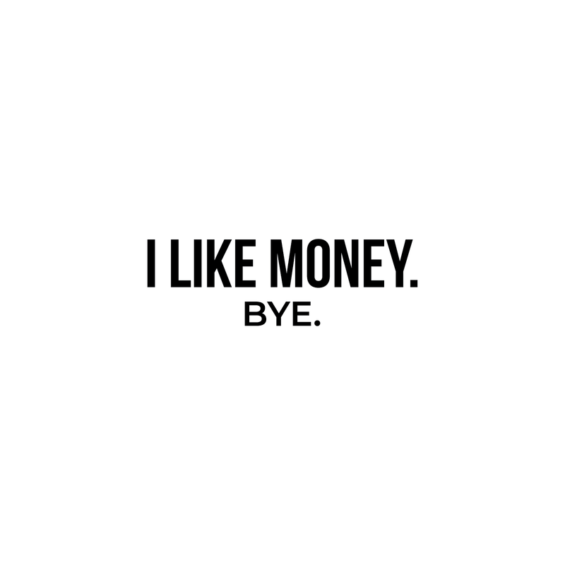 Vinyl Wall Art Decal - I Like Money Bye - 8" x 25" - Modern Funny Sarcastic Quote For Home Apartment Bedroom Living Room Office Workplace Decoration Sticker 4