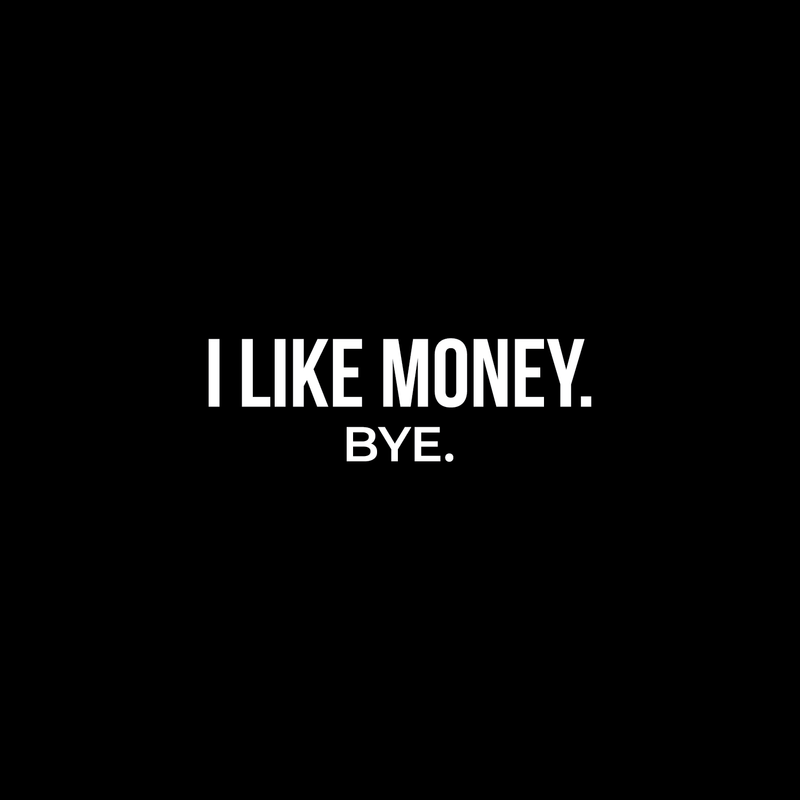 Vinyl Wall Art Decal - I Like Money Bye - 8" x 25" - Modern Funny Sarcastic Quote For Home Apartment Bedroom Living Room Office Workplace Decoration Sticker 2