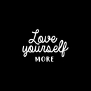Vinyl Wall Art Decal - Love Yourself More - 17" x 24" - Modern Inspirational Quote For Home Bedroom Closet Kids Room Living Room Office Workplace Decor Sticker 5