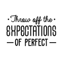 Vinyl Wall Art Decal - Throw Off The Expectations Of Perfect - 17" x 27" - Modern Inspirational Quote For Home Bedroom Closet Kids Room Living Room Office Workplace Decor Sticker 3